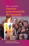 Marcus Lautenbacher: Familiengottesdienste für die Fastenzeit 
