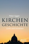 Peter Egger: Kirchengeschichte - Licht und Schatten 