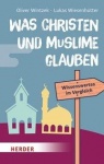 Oliver Wintzek, Lukas Wiesenhütter: Was Christen und Muslime glauben - Wissenswertes im Vergleich 