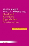 Angela Kaupp, Patrick C. Höring: Handbuch Kirchliche Jugendarbeit für Studium und Praxis 