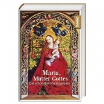 Maria, Mutter Gottes - Die schönsten Mariengebete 