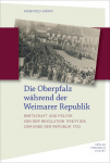 Manfred Krapf: Die Oberpfalz während der Weimarer Republik 