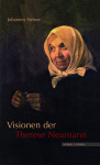 Johannes Steiner: Visionen der Therese Neumann 