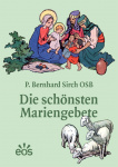 P. Bernhard Sirch OSB: Die schönsten Mariengebete 