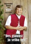 Josef "Bäff" Piendl: Des glaubst ja selba net! 