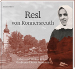 Johann Härtl: Resl von Konnersreuth - Leben und Wirken meiner Großtante Theres Neumann 