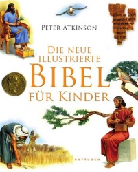Peter Atikinson: Die neue illustrierte Bibel für Kinder 