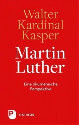 Walter Kardinal Kasper: Martin Luther 