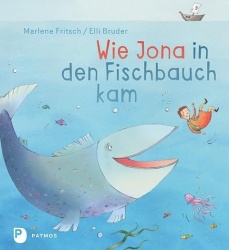 Marlene Fritsch: Wie Jona in den Fischbauch kam 
