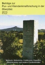Beiträge zur Flur- und Kleindenkmalforschung in der Oberpfalz 2013 
