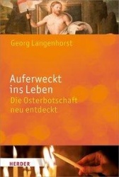 Georg Langenhorst: Auferweckt ins Leben - Die Osterbotschaft neu entdecken 
