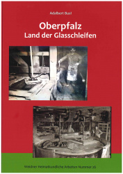 Adalbert Busl: Oberpfalz - Land der Glasschleifen 