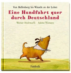 Werner Holzwarth: Eine Hundefahrt quer durch Deutschland 