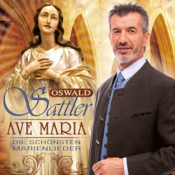 Oswald Sattler: Ave Maria - Die schönsten Marienlieder 