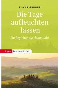 Elmar Gruber: Die Tage aufleuchten lassen 