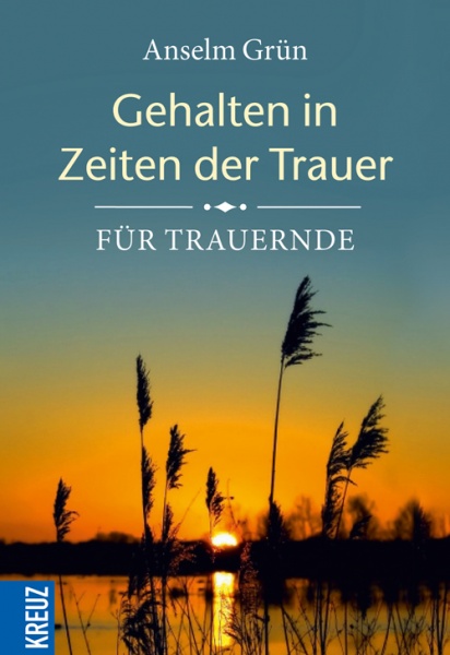 Anselm Grün: Gehalten in Zeiten der Trauer 