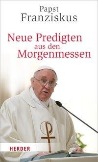 Papst Franziskus: Neue Predigten aus den Morgenmessen 