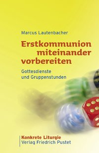 Marcus Lautenbacher: Erstkommunion miteinander vorbereiten 