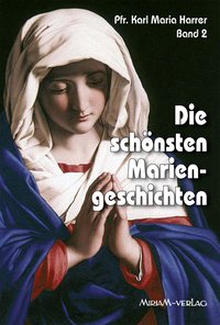 Pfr. Karl Maria Harrer: Die schönsten Mariengeschichten, Band 2 
