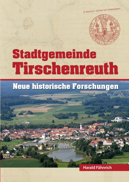 Harald Fähnrich: Stadtgemeinde Tirschenreuth, Band 1 