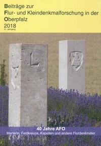 Beiträge zur Flur- und Kleindenkmalforschung in der Oberpfalz 2018 
