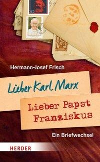 Hermann-Josef Frisch: Lieber Karl Marx, lieber Papst Franziskus 