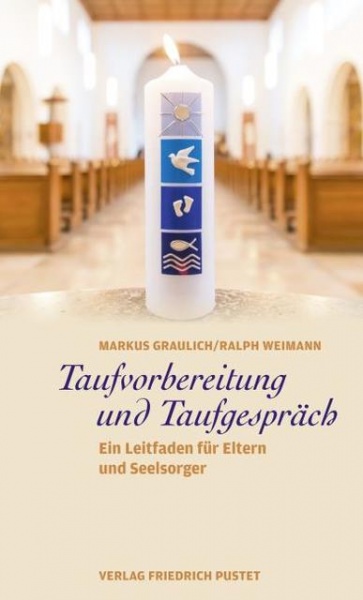 Markus Graulich, Ralph Weimann: Taufvorbereitung und Taufgespräch - Ein Leitfaden für Eltern und Seelsorger 