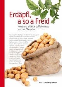 Wolfgang Benkhardt: Erdäpfl, a so a Freid - Neue und alte Kartoffelrezepte aus der Oberpfalz 