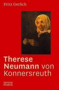 Fritz Gerlich: Therese Neumann von Konnersreuth 